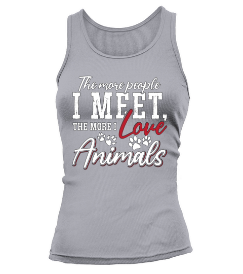 Animal Welfare The More People I Meet Animal Lover Tank top Woman