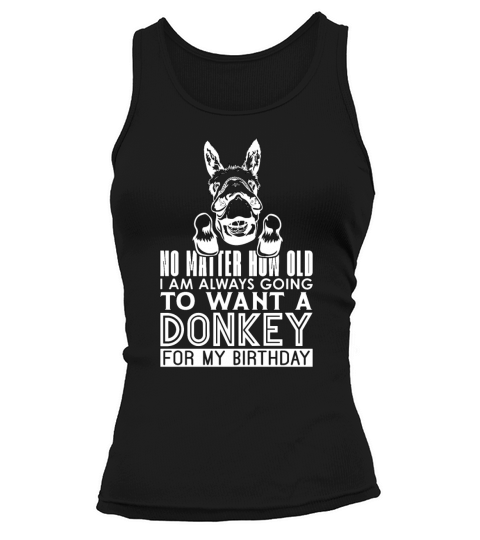Donkey No Matter How Old I Am Animals Donkey Lover Tank top Woman