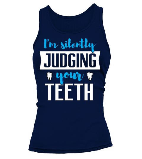 I’m Silently Judging Your Teeth - Funny Dentist Tank top Woman
