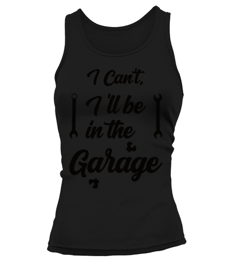Ill be in the garage Tank top Woman