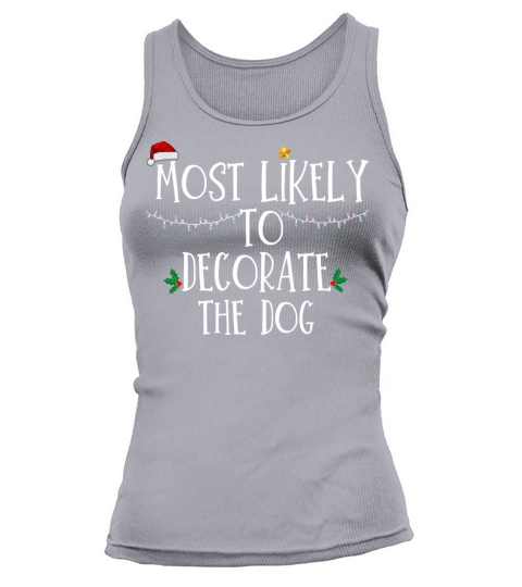 Most Likely To Decorate The Dog Xmas Family Matchi Tank top Woman