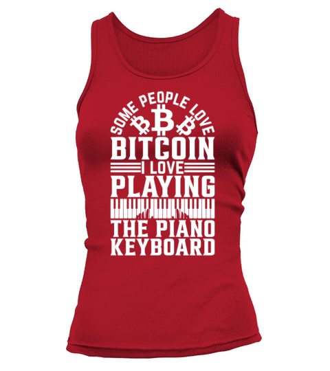 Some People Love Bitcoin I Love Playing The Piano Tank top Woman