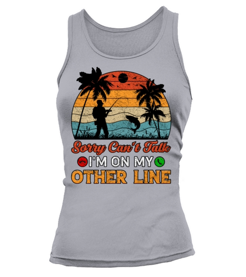 Sorry Cant Talk Im On My Other Line Fishing Tank top Woman