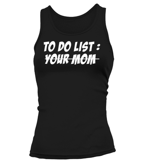 To Do List Your Dad Mom Sarcasm Sarcastic Tank top Woman