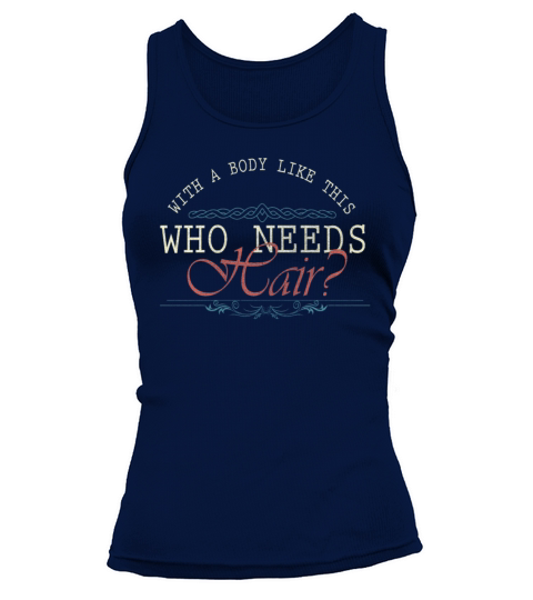 With A Body Like This Who Needs Hair Tank top Woman