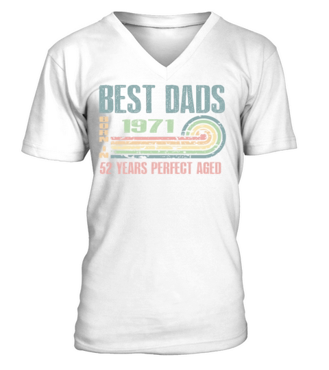 Best Dads Are Born In 1971 52 Years Old 52th V-Neck T-shirt