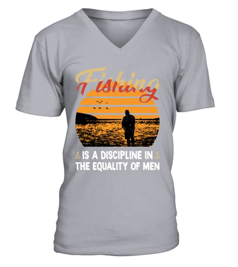 Fishing is a Discipline in the Equality of Men V-Neck T-shirt