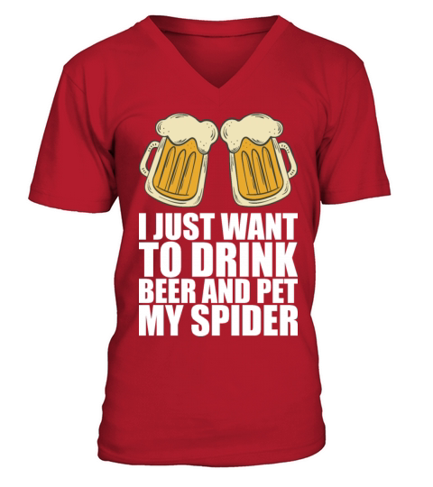 I Just Want To Drink Beer And Pet My Spider V-Neck T-shirt
