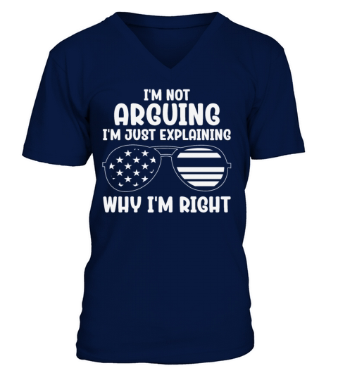 Im Not Arguing Im Just Explaining Why Im Right V-Neck T-shirt