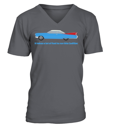 It Takes A Lot Of Fuel To Run This Blue Cadillac V-Neck T-shirt