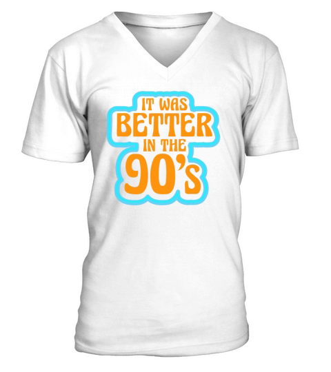 It Was Better In The 90s Nineties Decade 1990 90s V-Neck T-shirt
