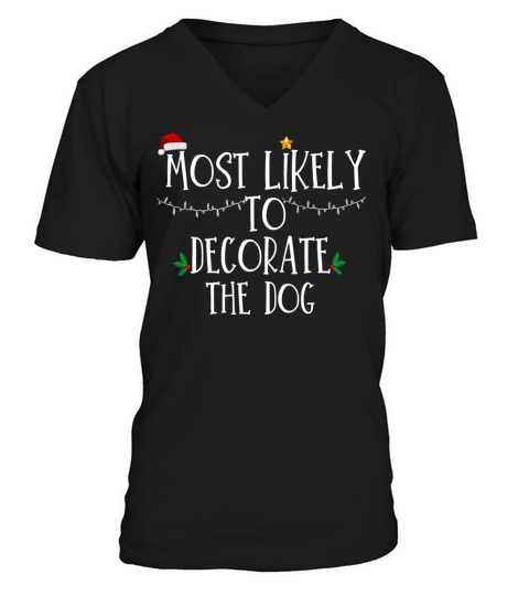 Most Likely To Decorate The Dog Xmas Family Matchi V-Neck T-shirt