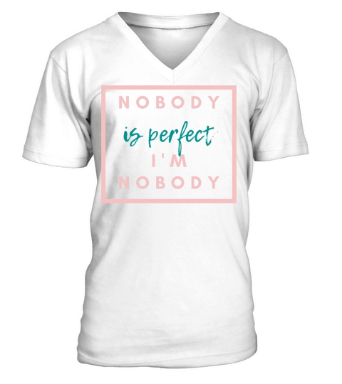 NOBODY IS PERFECT IM NOBODY V-Neck T-shirt