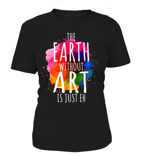 Earth Without Art Is Just Eh Painting Artist Pun A Women's T-Shirt