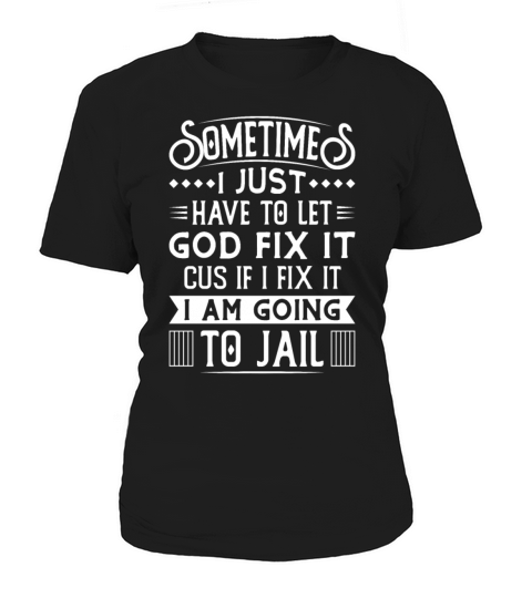 I’m Going To Let God Fix It Because If I Fix It I’ Women's T-Shirt