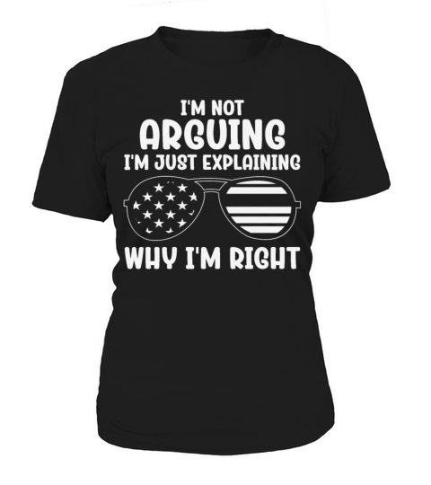 Im Not Arguing Im Just Explaining Why Im Right Women's T-Shirt
