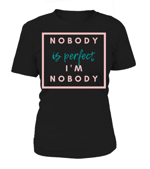 NOBODY IS PERFECT IM NOBODY Women's T-Shirt