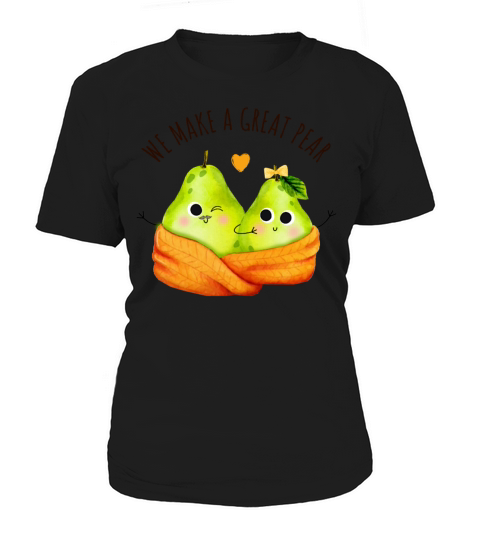 We Make A Great Pear Funny Fruit Quote Funny Food Women's T-Shirt