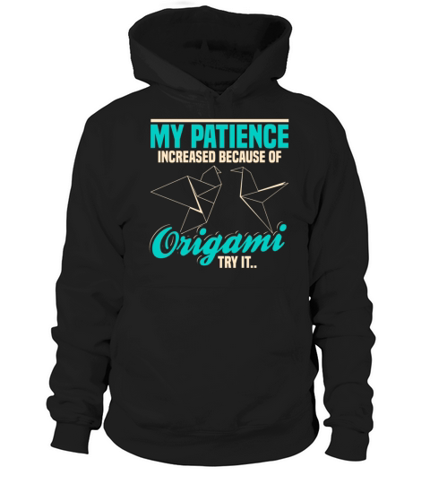 My Patience Increased Because Of Origami Hoodie Unisex