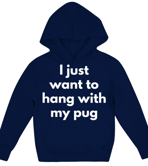 I Just Want To Hang With My Pug Cute And Funny Dog Kids Hoodie