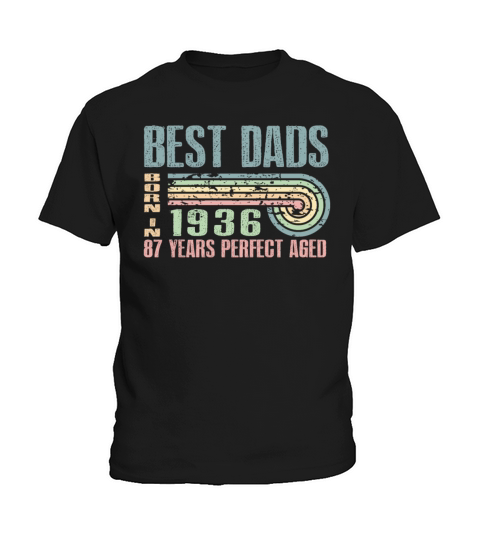 Best Dads Are Born In 1936 87 Years Old 87th Kids T-Shirt