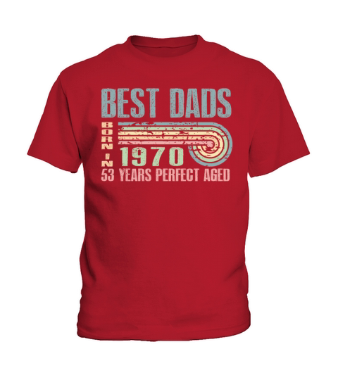Best Dads Are Born In 1970 53 Years Old 53th Kids T-Shirt