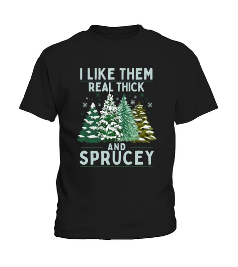 I Like Them Real Thick And Sprucey Kids T-Shirt
