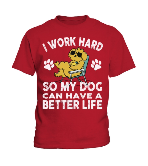 I Work Hard So My Dogs Can Have A Better Life Kids T-Shirt
