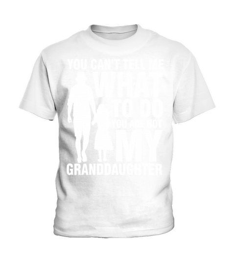 Tell Me What To Do You Are Not My Granddaughter Kids T-Shirt