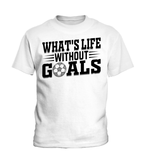 Whats Life Without Goals Soccer Player Kids T-Shirt