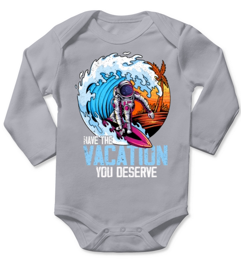 Have The Vacation You Deserve Long Sleeve Baby One-Piece