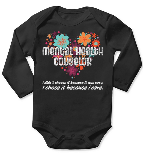 I chose Because I Care Mental Health Counselor Long Sleeve Baby One-Piece
