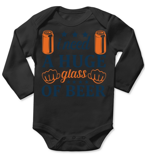 I need A HUGE glass of Beer Long Sleeve Baby One-Piece