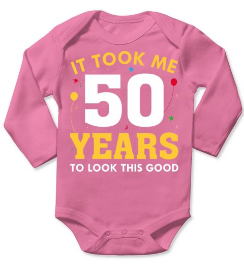 It Took Me 50 Years To Look This Good Long Sleeve Baby One-Piece