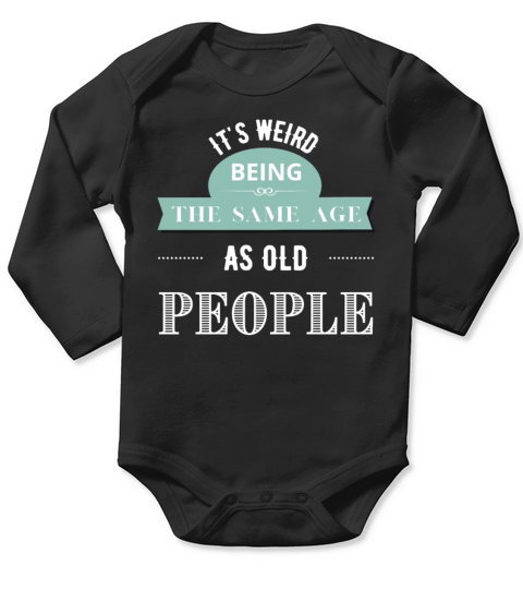 Its Weird Being The Same Age As Old People Long Sleeve Baby One-Piece