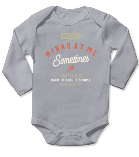 My Dog Winks At Me Sometimes Funny Sarcastic Long Sleeve Baby One-Piece