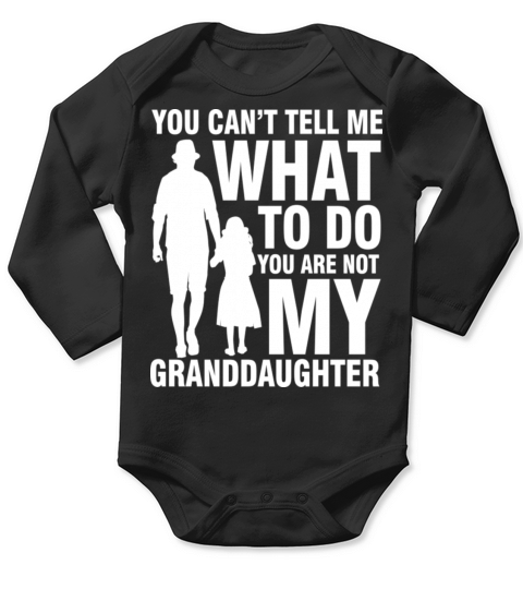 Tell Me What To Do You Are Not My Granddaughter Long Sleeve Baby One-Piece
