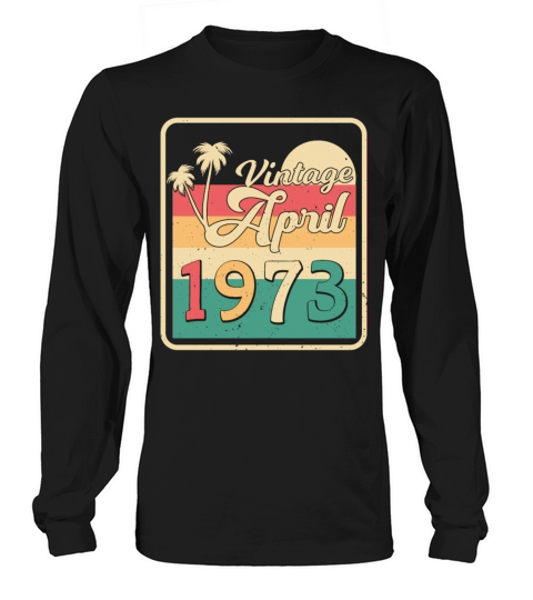 1973 In April Vintage Long sleeved Unisex