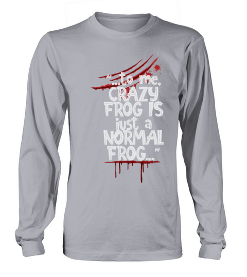 For Me A Crazy Frog Is Just A Normal Frog Long sleeved Unisex