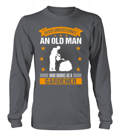 Gardener Old Man Funny Quote Gift For Men Long sleeved Unisex