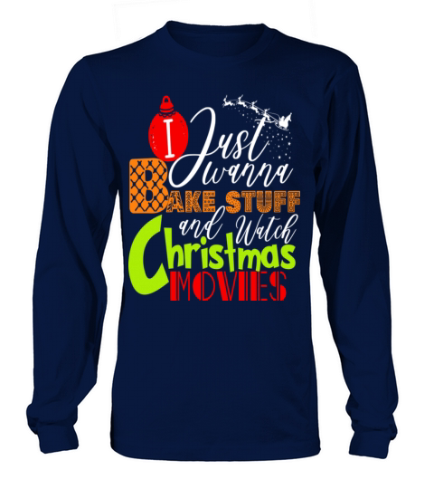 I Just Wanna Bake Stuff And Watch Christmas Movies Long sleeved Unisex