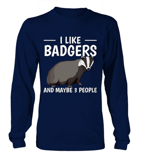 I Like Badgers And Maybe 3 People Quote Badger Long sleeved Unisex