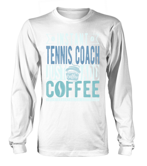 Instant Tennis Coach Just Add Coffee Long sleeved Unisex
