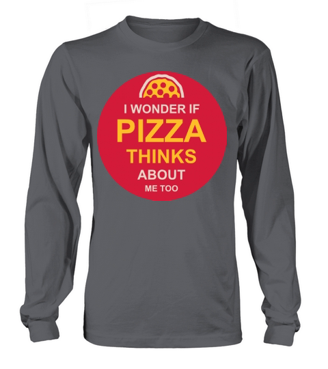 pizza thinks about me Long sleeved Unisex