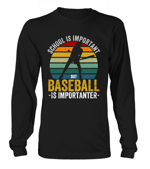 School is important baseball importanter funnier Long sleeved Unisex