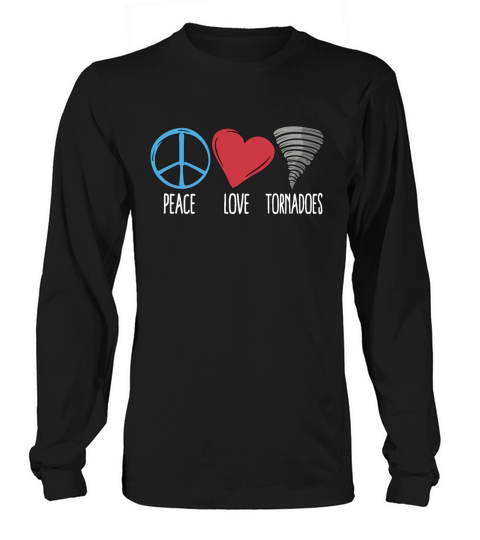 Tornadoes Peace Love Storm Chasing Tornado Chaser Long sleeved Unisex
