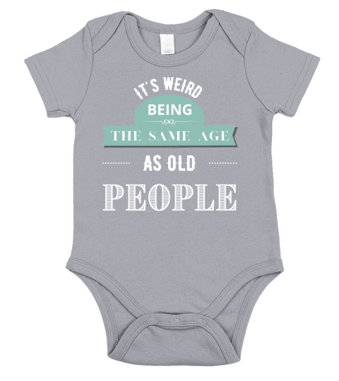Its Weird Being The Same Age As Old People Short Sleeve Baby One-Piece