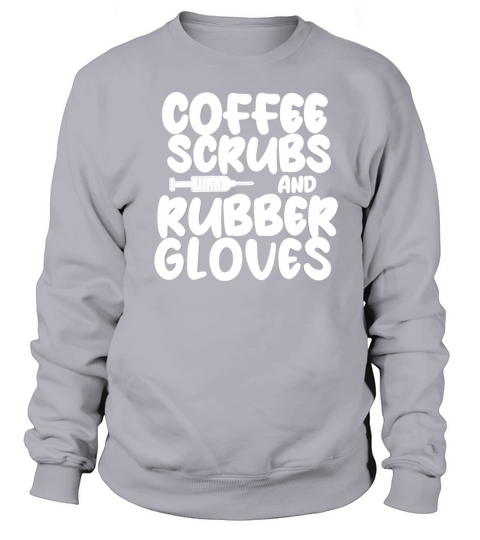 coffee scrubs and rubber gloves gift Sweatshirt Unisex