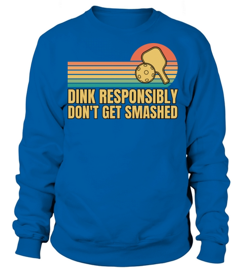Funny Vintage Dink Responsibly Dont Get Smashed Sweatshirt Unisex