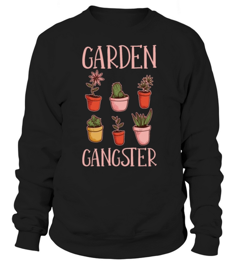 Garden Gangster Gardening Plant Gardener Botanical Sweatshirt Unisex